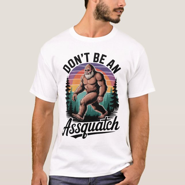 Don't Be an Assquatch Bigfoot T-Shirt (Front)