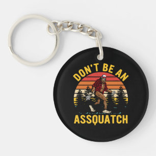 Don't Be An Assquatch Key Ring