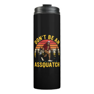 Don't Be An Assquatch Thermal Tumbler