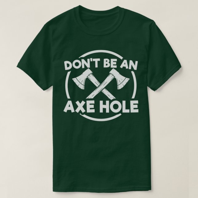 Dont Be An Axe Hole T-Shirt (Design Front)