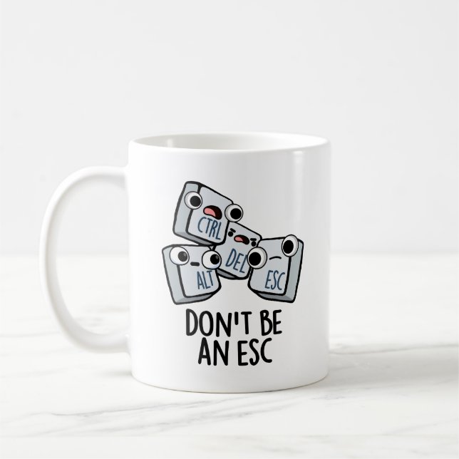 Don't Be An Esc Funny Keyboard Pun  Coffee Mug (Left)