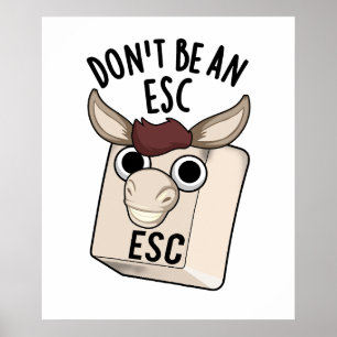 Don't Be An Esc Funny Keyboard Pun  Poster