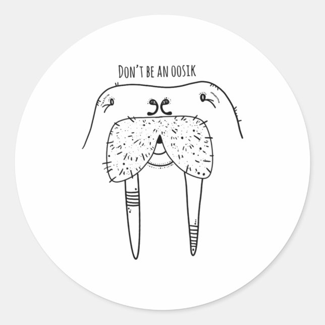 Dont Be An Oosik  Classic Round Sticker (Front)