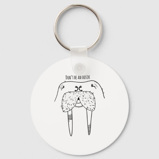 Dont Be An Oosik  Key Ring (Front)