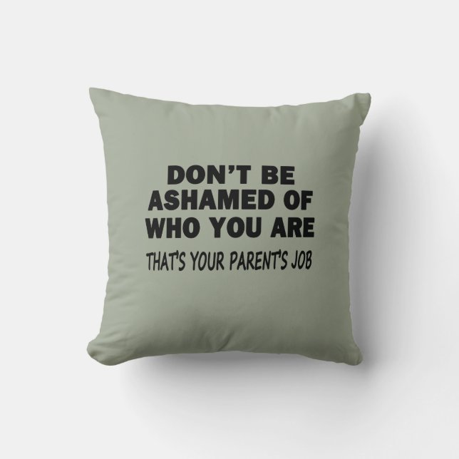 Don't Be Ashamed Cushion (Front)