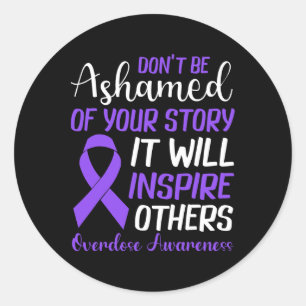 Don't Be Ashamed Of Your Story Recovery Overdose A Classic Round Sticker