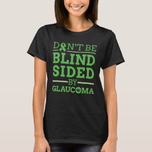 Don't Be Blind Sided by Glaucoma T-Shirt