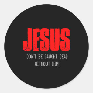 Dont Be Caught Dead  Classic Round Sticker