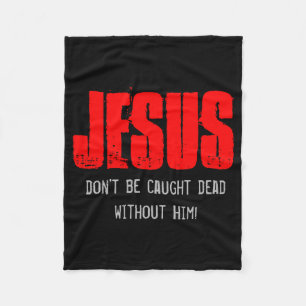 Dont Be Caught Dead Fleece Blanket