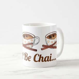 Don't Be Chai (Shy) Indian Spiced Tea Funny Foodie Coffee Mug
