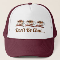 Don't Be Chai (Shy) Indian Spiced Tea Funny Foodie