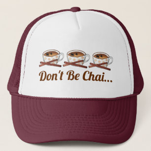 Don't Be Chai (Shy) Indian Spiced Tea Funny Foodie Trucker Hat