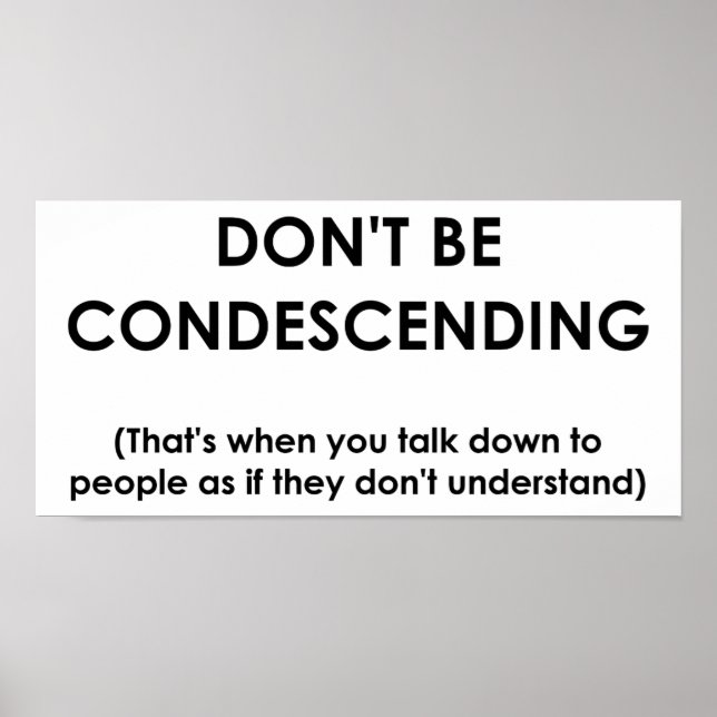 Don't Be Condescending Funny Poster (Front)