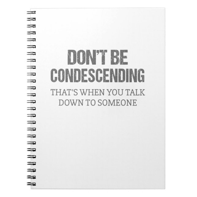Don't Be Condescending Notebook (Front)