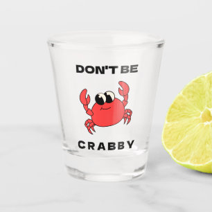 Don't Be Crabby   Funny Red Crab Shot Glass