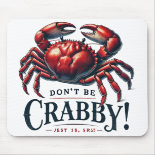 Don't be crabby  mouse pad
