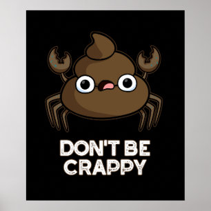 Don't Be Crappy Funny Crab Poop Pun Dark BG Poster