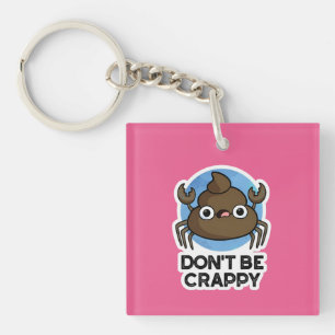 Don't Be Crappy Funny Crab Poop Pun Key Ring