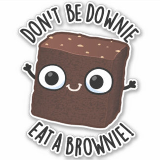 Don't Be Downie Eat A Brownie Positive Food Pun
