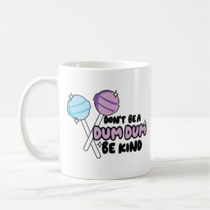 Don't be dum dum be kind coffee mug