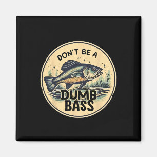 Dont Be Dumb B Fish Fathers Day Gift Dad Fishing  Magnet
