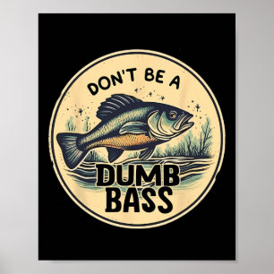 Dont Be Dumb B Fish Fathers Day Gift Dad Fishing Poster