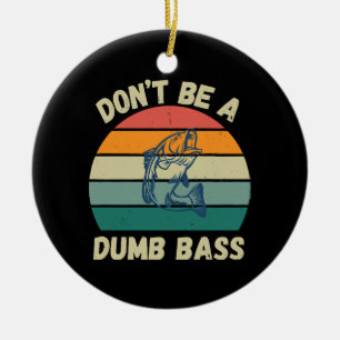 Dont Be Dumb Bass Ceramic Ornament