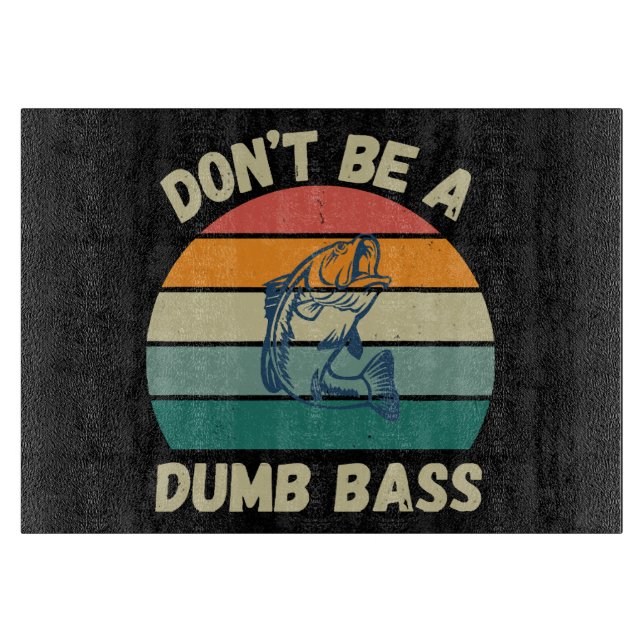 Dont Be Dumb Bass Cutting Board (Front)