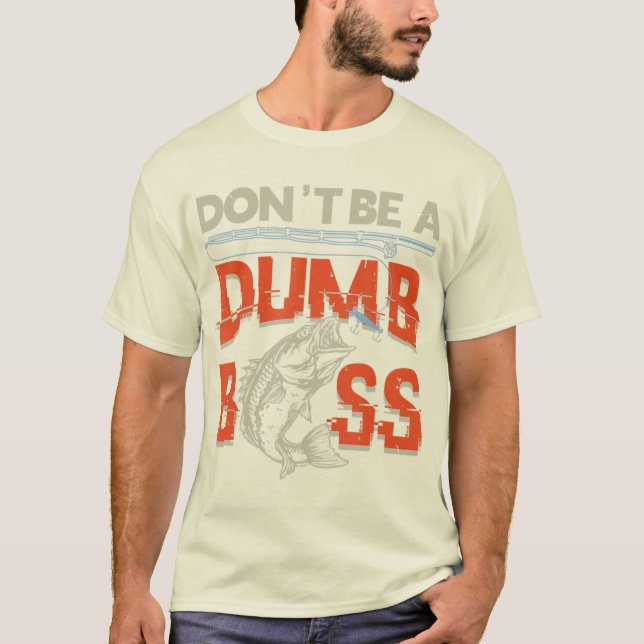 Don't Be Dumb Bass Fishing T-Shirt (Front)