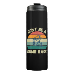 Dont Be Dumb Bass Thermal Tumbler
