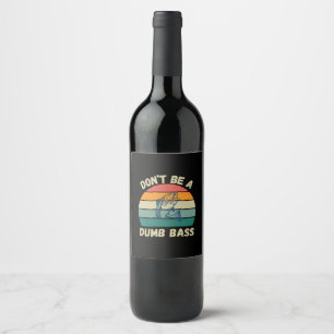 Dont Be Dumb Bass Wine Label