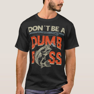 Dont Be Dumb BassFishing  T-Shirt