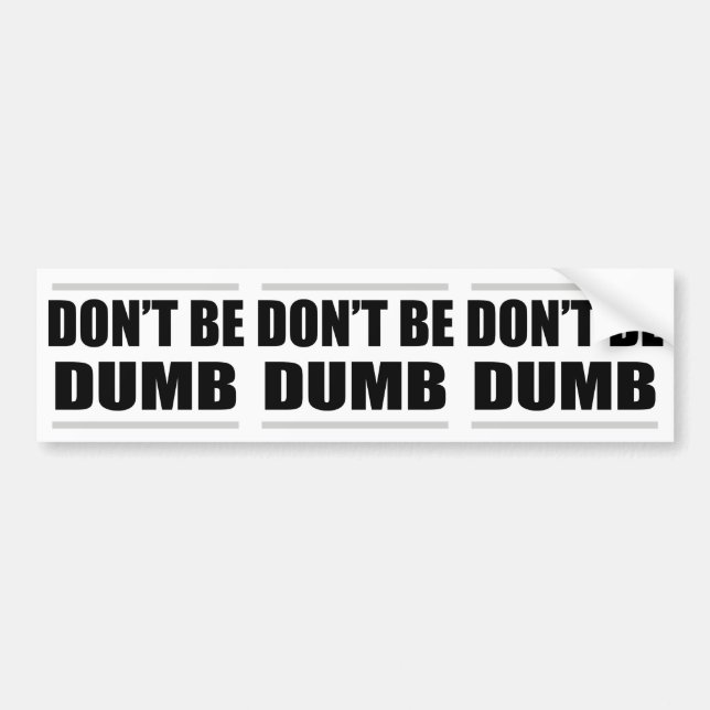don't be dumb funny simple saying bumper sticker (Front)