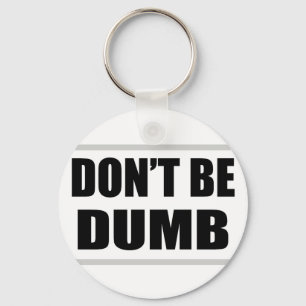 don't be dumb funny simple saying key ring