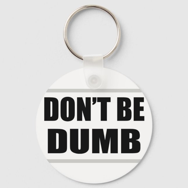 don't be dumb funny simple saying key ring (Front)