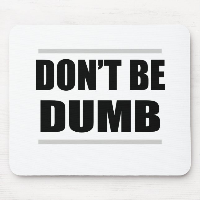 don't be dumb funny simple saying mouse pad (Front)