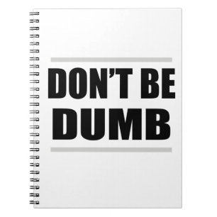 don't be dumb funny simple saying notebook