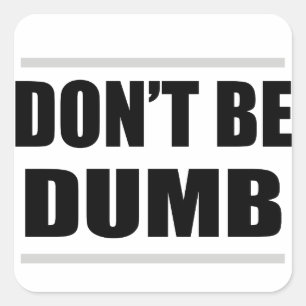 don't be dumb funny simple saying square sticker