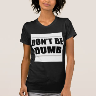don't be dumb funny simple saying T-Shirt