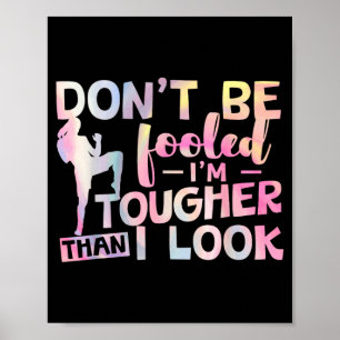Dont Be Fooled Im Tougher Than I Look Taekwondo Poster