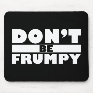 Dont Be Frumpy Mouse Pad
