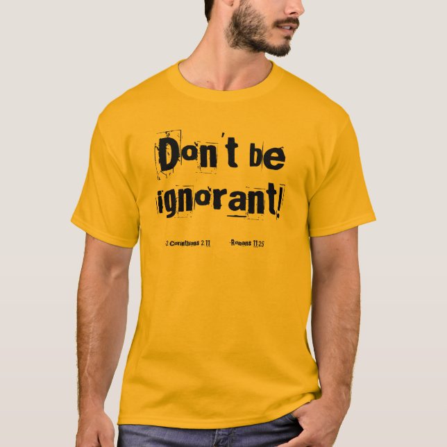 Don't be ignorant! Customise it T-Shirt (Front)