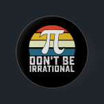Don't Be Irrational Pi Day Math Mathematics 6 Cm Round Badge<br><div class="desc">Don't Be Irrational Pi Day Math Mathematics</div>