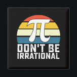 Don't Be Irrational Pi Day Math Mathematics Magnet<br><div class="desc">Don't Be Irrational Pi Day Math Mathematics</div>