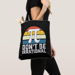 Don't Be Irrational Pi Day Math Mathematics Tote Bag<br><div class="desc">Don't Be Irrational Pi Day Math Mathematics</div>