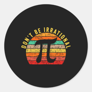 Don't Be Irrational Pi Day Vintage Retro Math Love Classic Round Sticker