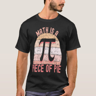 Don't be Irrational Pi Math is a Piece of Pie 1 T-Shirt
