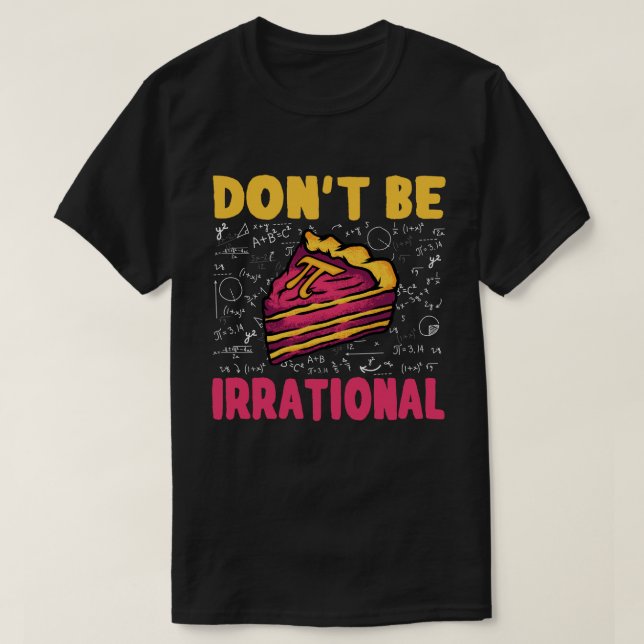 Don't Be Irrational Retro Pi Day Math Teacher Gift T-Shirt (Design Front)