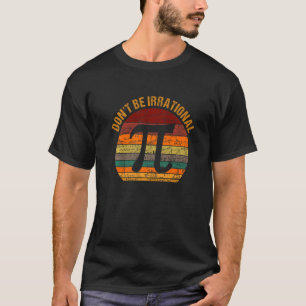 Don't Be Irrational Vintage Symbol Pi Day Math Tea T-Shirt