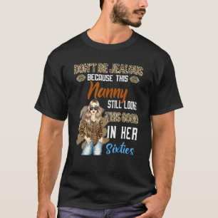 Don't Be Jealous Because This Nanny Still Looks Th T-Shirt